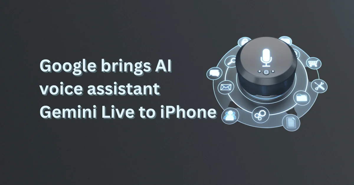 Google brings AI voice assistant Gemini Live to iPhone - Tehub