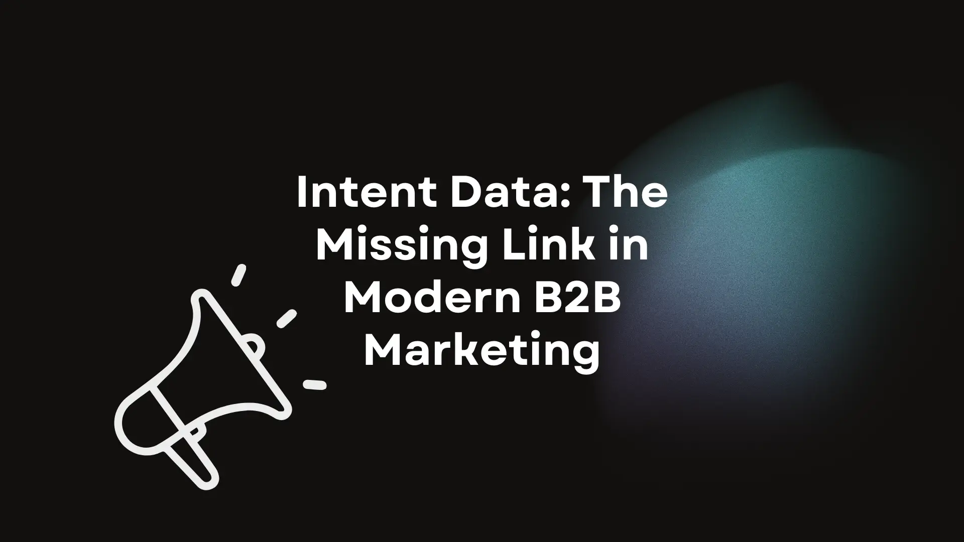 Intent Data: The Missing Link in Modern B2B Marketing - Tehub